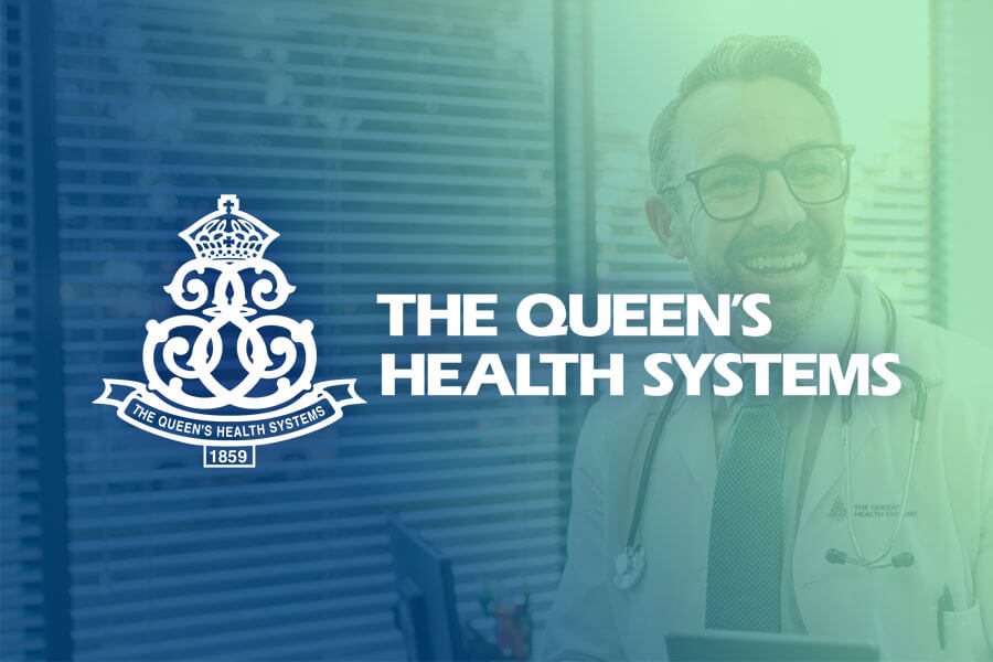 The Queen's Health System – Hawai'i's Health Care Leader